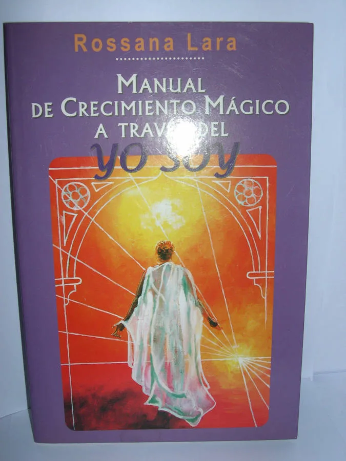 Cubierta del libro Manual de crecimiento mágico a través del YO SOY, de Rossana Lara.